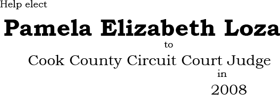 Help Elect Pamela Elizabeth Loza to the Cook County Circuit Court in 2008